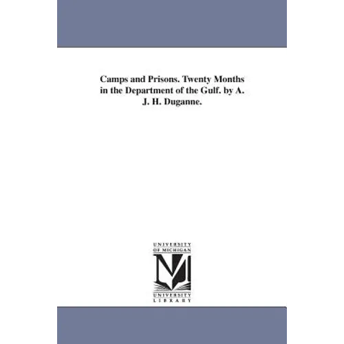 Camps and Prisons. Twenty Months in the Department of the Gulf. by A. J. H. Duganne.