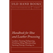 Handbook for Shoe and Leather Processing - Leathers, Tanning, Fatliquoring, Finishing, Oiling, Waterproofing, Spotting, Dyeing, Cleaning, Polishing, R