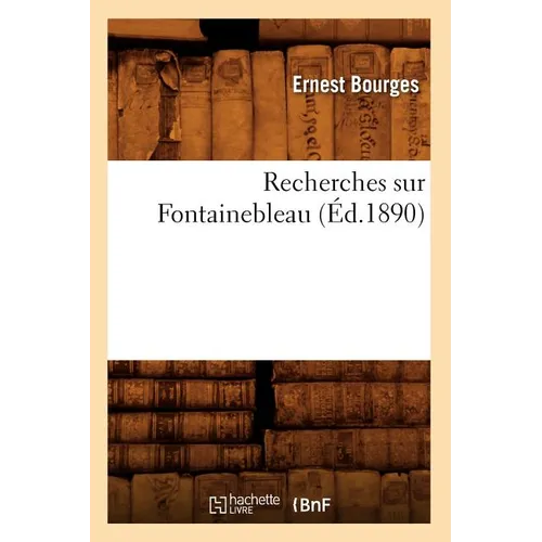Recherches Sur Fontainebleau (Éd.1890)