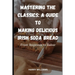 Mastering the Classics: A Guide to Making Delicious Irish Soda Bread: From Beginner to Baker