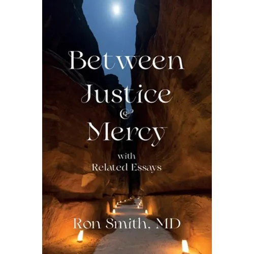 Between Justice and Mercy with Related Essays