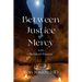 Between Justice and Mercy with Related Essays