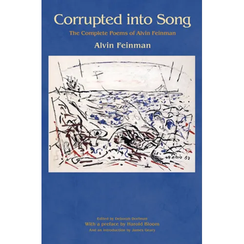 Corrupted Into Song: The Complete Poems of Alvin Feinman