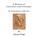 A History of Caricature and Grotesque: In Literature and Art