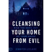 Cleansing Your Home from Evil: Kick the Devil Out of Your House