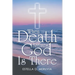 When Death Arrives, God Is There