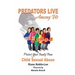 Predators Live Among Us: Protect Your Family from Child Sex Abuse