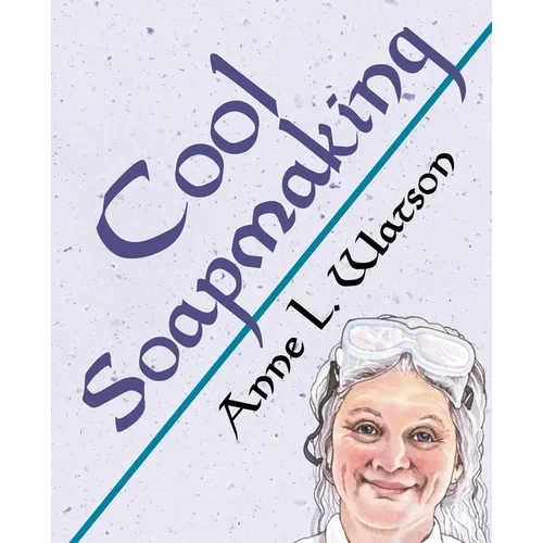 Cool Soapmaking: The Smart Guide to Low-Temp Tricks for Making Soap, or How to Handle Fussy Ingredients Like Milk, Citrus, Cucumber, Pi