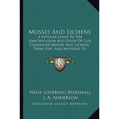 Mosses And Lichens: A Popular Guide To The Identification And Study Of Our Commoner Mosses And Lichens, Their Uses, And Methods Of Preserving (1920)
