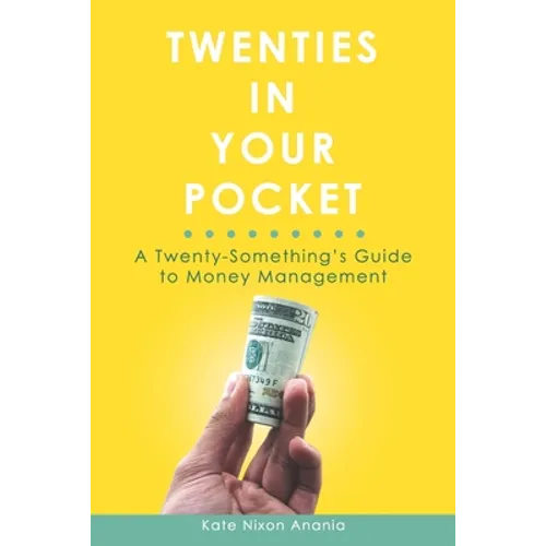 Twenties in Your Pocket: A twenty-something's guide to money management