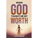 When God Taught Me My Worth