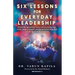 Six Lessons for Everyday Leadership: From the Operating Room Into Everyday Life, What Surgery Taught Me About Leadership That Can Be Applied by Everyo