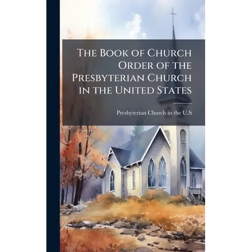 The Book of Church Order of the Presbyterian Church in the United States