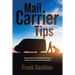 Mail Carrier Tips: The essential guide to becoming more efficient, faster and making your career less stressful and more rewarding