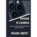 iPhone 15 Camera User Guide: Unlocking the Lens: Exploring the Revolutionary Camera of the iPhone 15