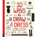 20 Ways to Draw a Dress and 44 Other Fabulous Fashions and Accessories: A Sketchbook for Artists, Designers, and Doodlers