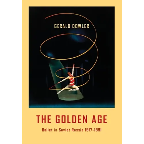 The Golden Age - Ballet in Soviet Russia 1917-1991