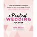 A Practical Wedding Planner: A Step-By-Step Guide to Creating the Wedding You Want with the Budget You've Got (Without Losing Your Mind in the Process