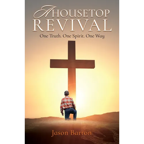 A Housetop Revival: One Truth. One Spirit. One Way