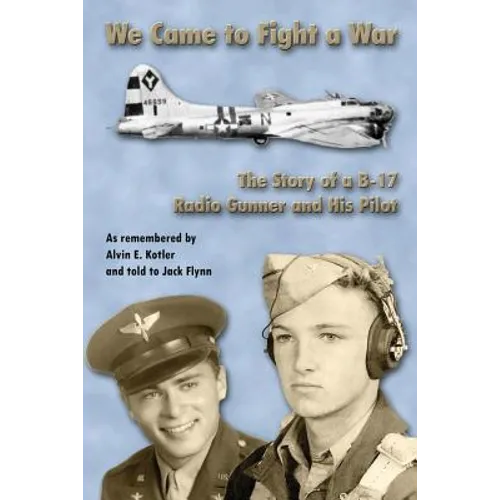 WE Came to Fight a War: The Story of a B-17 Radio Gunner and his Pilot