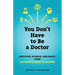 You Don't Have to Be a Doctor: Discover, Achieve, and Enjoy Your Authentic Health Career