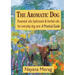 The Aromatic Dog - Essential oils, hydrosols, & herbal oils for everyday dog care: A Practical Guide
