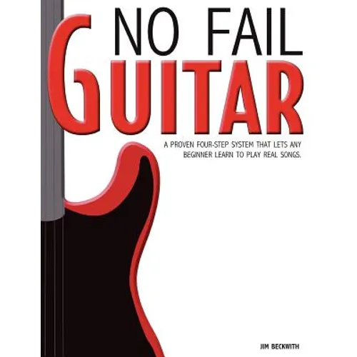 No Fail Guitar: a proven four step system that lets any beginner learn to play real songs.