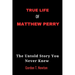 True Life of Matthew Perry: The Untold Story You Never Knew
