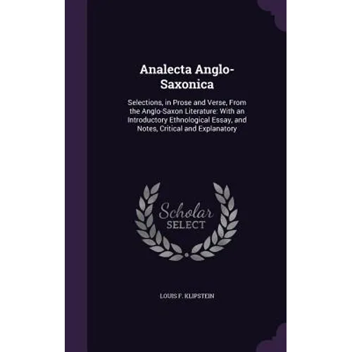 Analecta Anglo-Saxonica: Selections, in Prose and Verse, From the Anglo-Saxon Literature: With an Introductory Ethnological Essay, and Notes, C