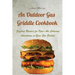An Outdoor Gas Griddle Cookbook: Sizzling Recipes for Open-Air Culinary Adventures on Your Gas Griddle