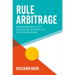 Rule Arbitrage: Evading Regulatory, Tax, Accounting, Covenant and Credit Rating Rules