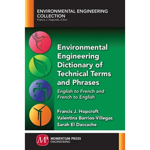 Environmental Engineering Dictionary of Technical Terms and Phrases: English to French and French to English
