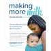 Making More Milk: The Breastfeeding Guide to Increasing Your Milk Production, Second Edition
