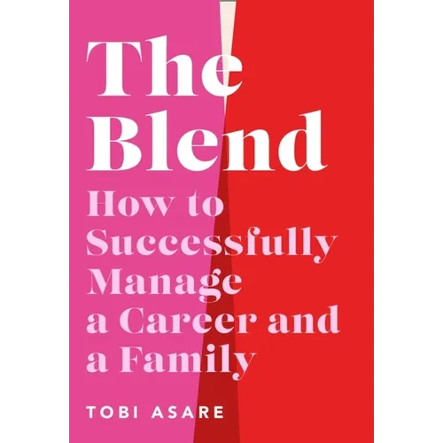 The Blend: How to Successfully Manage a Career and a Family