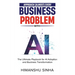 Approach (Almost) Every Business Problem with A.I., The Ultimate Playbook for AI Adoption and Business Transformation