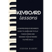 Keyboard Lessons: A Comprehensive Beginner's Guide to Learn How to Play Famous Songs and Enhance Your Keyboard Playing Skills