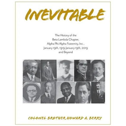 Inevitable: The History of the Beta Lambda Chapter, Alpha Phi Alpha Fraternity, Inc., January 19, 1919 - January 19, 2019 and Beyond