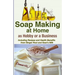 Soap Making At Home As a Hobby or a Business: Including Recipes and Health Benefits from Ginger Root and Goat's Milk