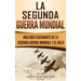 La segunda Guerra Mundial: Una guía fascinante de la Segunda Guerra Mundial y el día D (Spanish Edition)