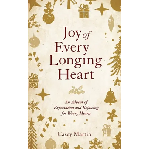 Joy of Every Longing Heart: An advent of expectation and rejoicing for weary hearts.
