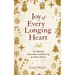 Joy of Every Longing Heart: An advent of expectation and rejoicing for weary hearts.