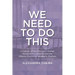 We Need to Do This: A History of the Women's Shelter Movement in Alberta and the Alberta Council of Women's Shelters