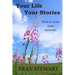 Your Life Your Stories: How to Write Your Memoirs