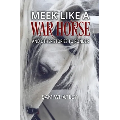 Meek Like a War Horse: And Other Stories to Ponder