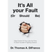 It's All your Fault (Or Should Be): Take Control Of Your Life-It Is Time To Give Yourself A Fighting Chance