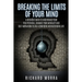 Breaking the limits of your mind: A definitive guide to understand your true potential, enhance your mentality and self-motivation to live a confident