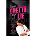The Ghetto is a Lie: Learn How to Get Gritty and Stay Gritty When the Cards Are Stacked Against You
