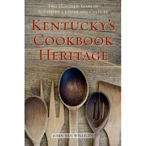 Kentucky's Cookbook Heritage: Two Hundred Years of Southern Cuisine and Culture