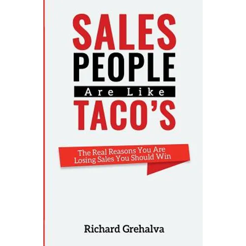 Salespeople Are Like Tacos: The Real Reasons You Are Losing Sales You Should Win