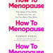 How to Menopause: Take Charge of Your Health, Reclaim Your Life, and Feel Even Better Than Before
